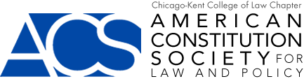 Chicago-Kent Chapter of American Constitution Society for Law and Policy